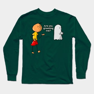 Are You Ghosting Me? Long Sleeve T-Shirt